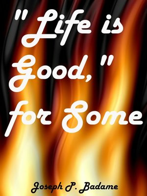 cover image of Life Is Good, For Some